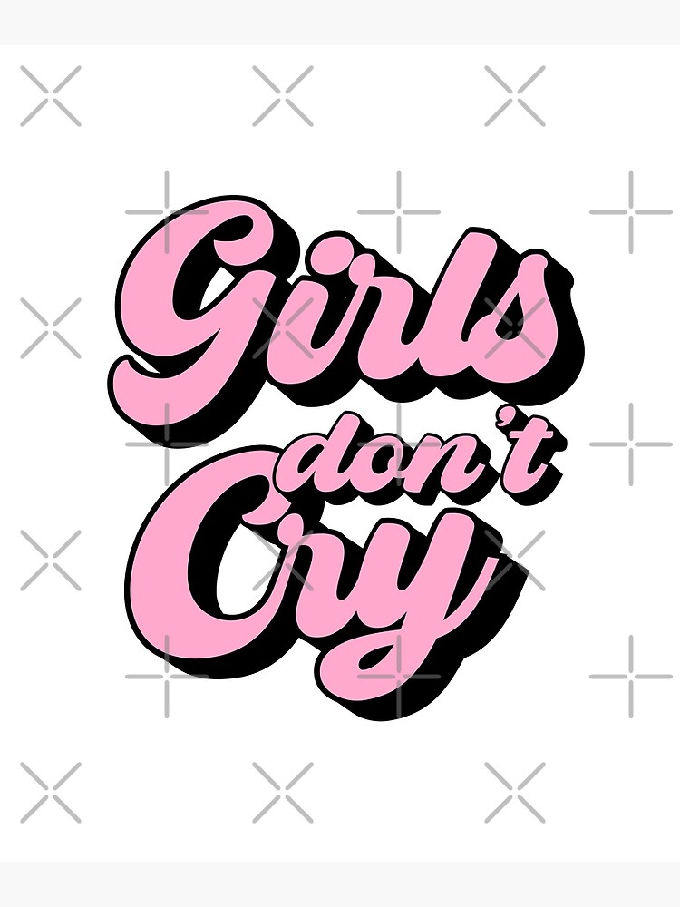 Girls Don't Cry Art Print for Sale by Stickersaurus1 | Redbubble