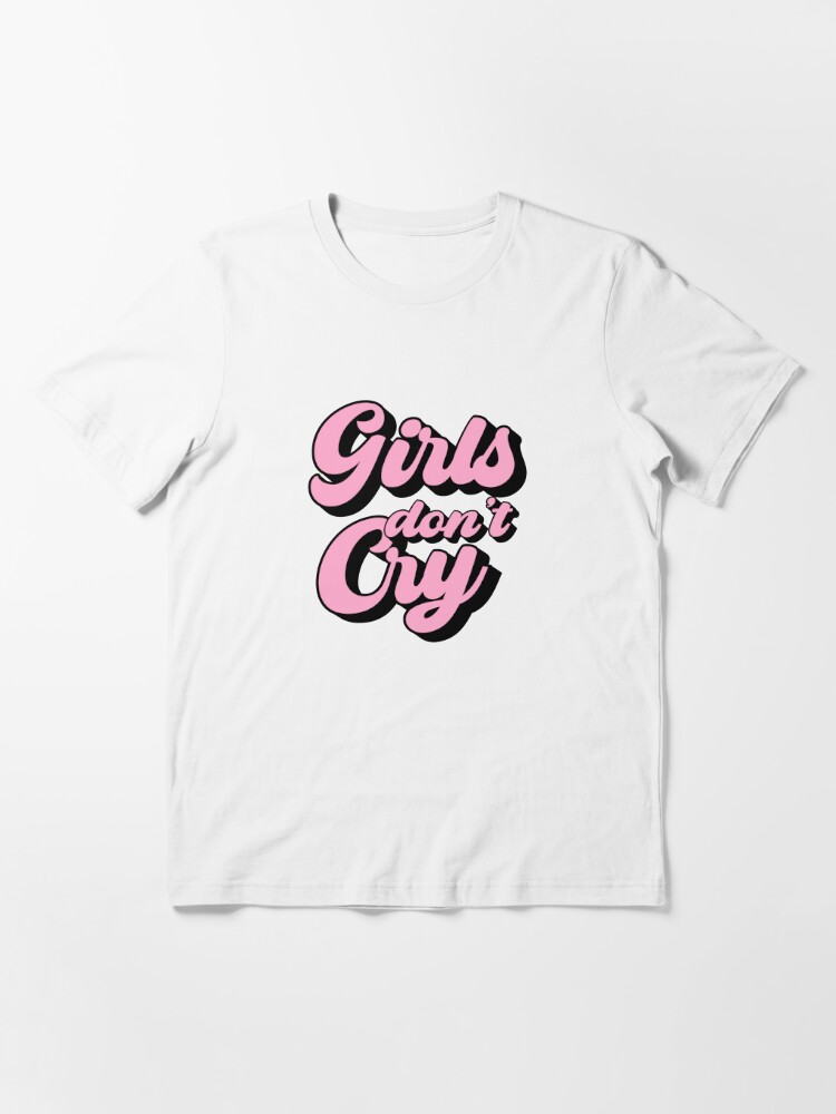 Girls Don't Cry Essential T-Shirt for Sale by Stickersaurus1 | Redbubble