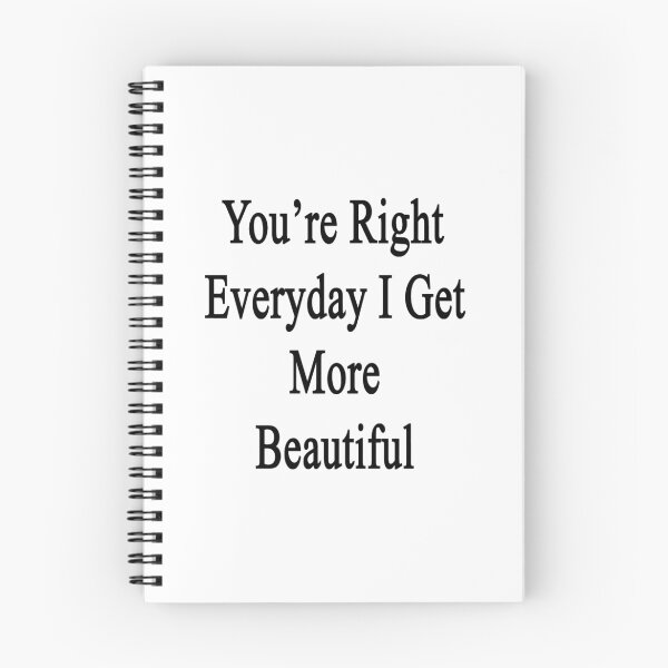 Item preview, You're Right Everyday I Get More Beautiful  designed and sold by supernova23.
