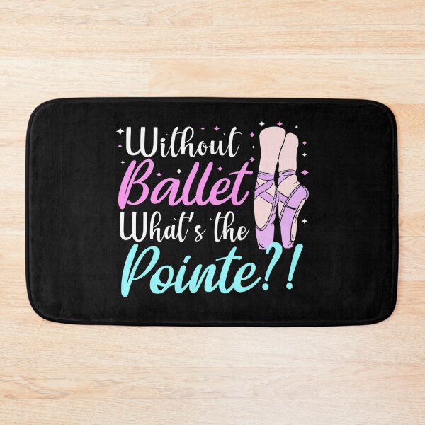 Item preview, without ballet what's the pointe designed and sold by PRINTED ..
