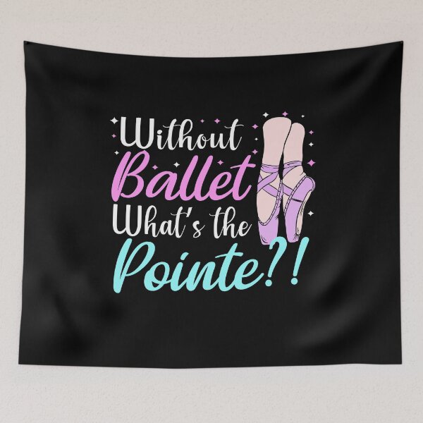 Item preview, without ballet what's the pointe designed and sold by PRINTED ..
