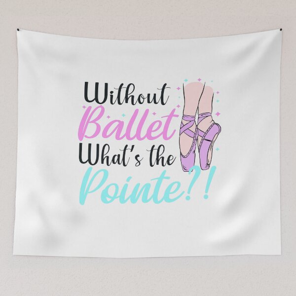 Item preview, without ballet what's the pointe designed and sold by PRINTED ..