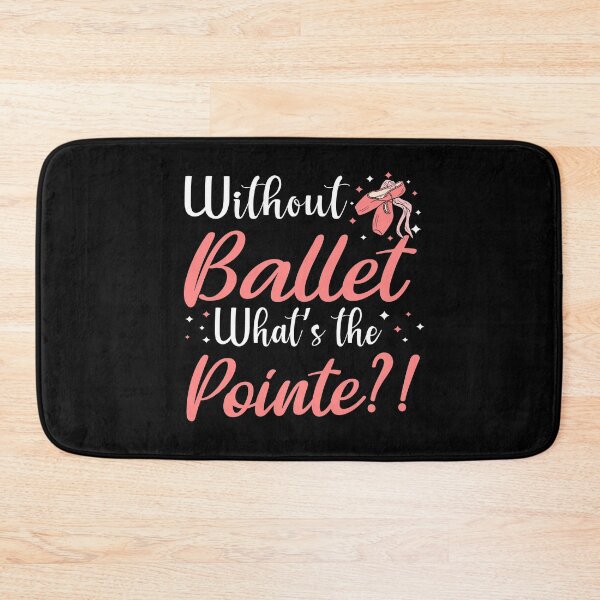 Item preview, without ballet what's the pointe designed and sold by PRINTED ..