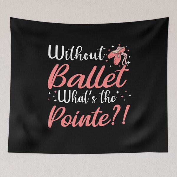 Item preview, without ballet what's the pointe designed and sold by PRINTED ..
