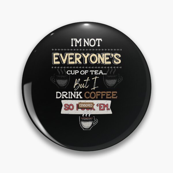 Item preview, I'm Not Everyone's Cup Of Tea But I Drink Coffee designed and sold by BaseStore.