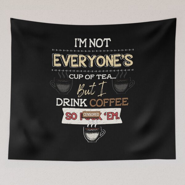 Item preview, I'm Not Everyone's Cup Of Tea But I Drink Coffee designed and sold by BaseStore.