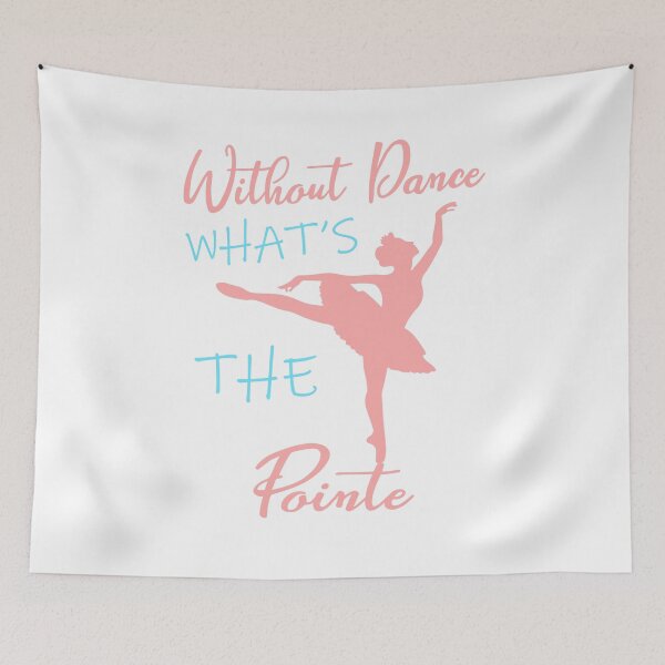 Item preview, without dance what's the pointe designed and sold by PRINTED ..