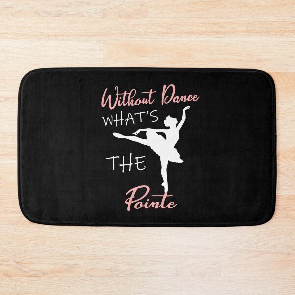 Item preview, without dance what's the pointe designed and sold by PRINTED ..