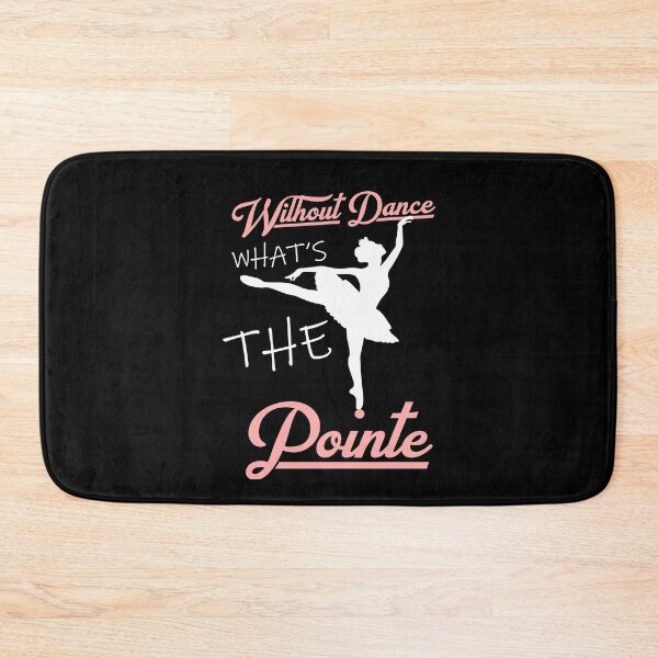Item preview, without dance what's the pointe designed and sold by PRINTED ..