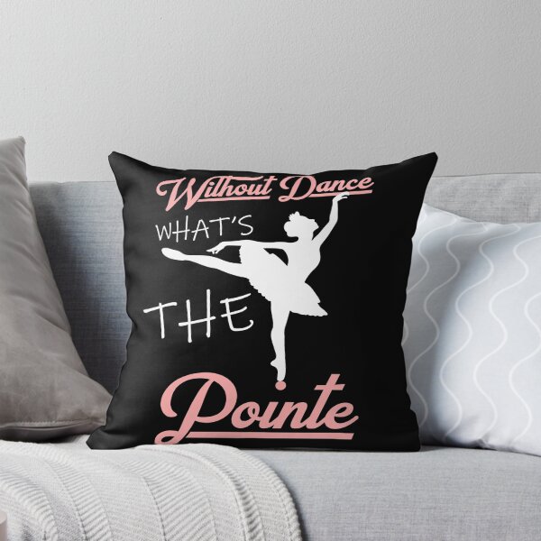 Item preview, without dance what's the pointe designed and sold by PRINTED ..