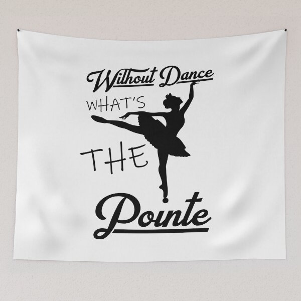 Item preview, without dance what's the pointe designed and sold by PRINTED ..