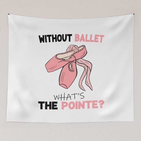 Item preview, without ballet what's the pointe designed and sold by PRINTED ..