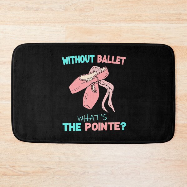 Item preview, without ballet what's the pointe designed and sold by PRINTED ..