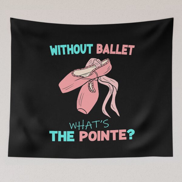 Item preview, without ballet what's the pointe designed and sold by PRINTED ..