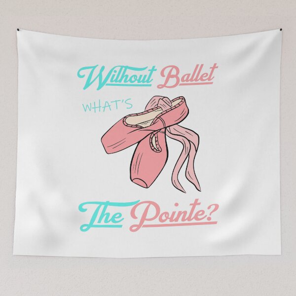 Item preview, without ballet what's the pointe designed and sold by PRINTED ..