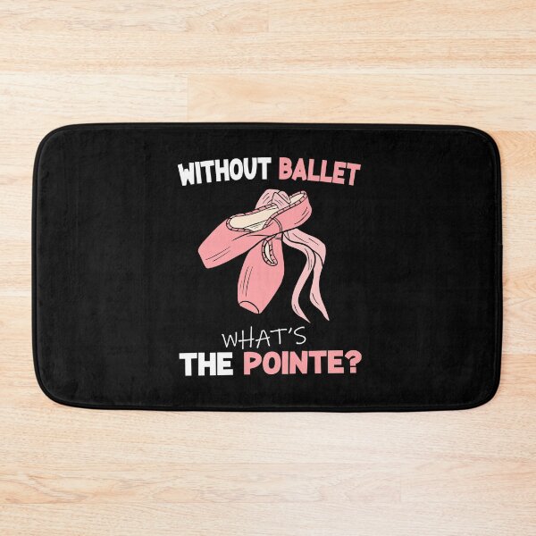 Item preview, without ballet what's the pointe designed and sold by PRINTED ..