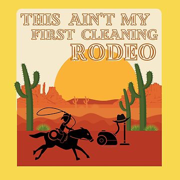 Artwork thumbnail, My First Cleaning Rodeo Housekeeping Humor by SavvyCleaner