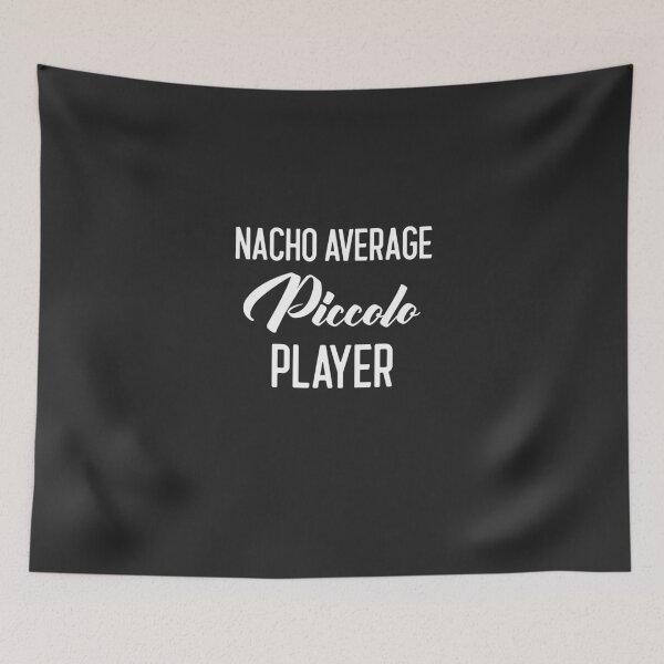 Item preview, Nacho Average Piccolo Player Gift designed and sold by EricJP.