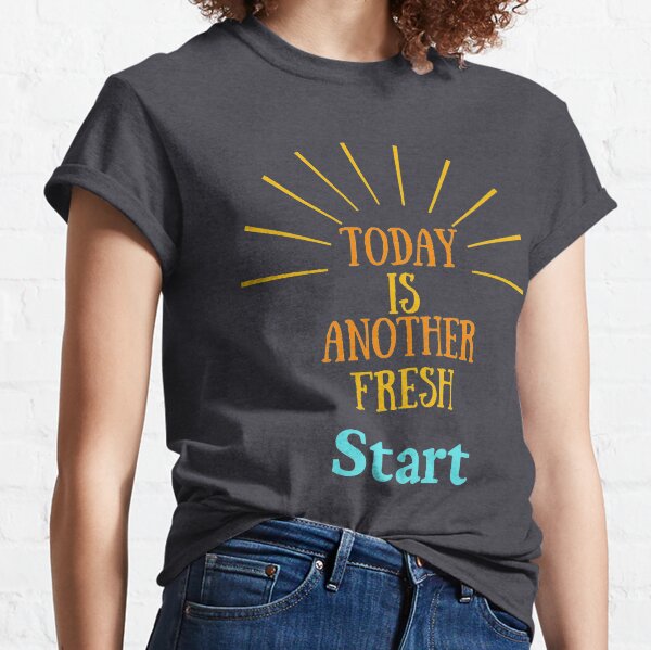 today is another fresh start shirt