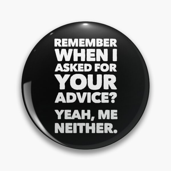 Item preview, Remember when I Asked for your Advice? Yeah, Me Neither - Unsolicited Advice designed and sold by ArqDezines.