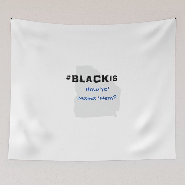 Item preview, Black Is Blackis Georgia how yo' mama' nem designed and sold by parrishherrera.