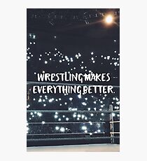 Wrestling Makes Everything Better Photographic Print