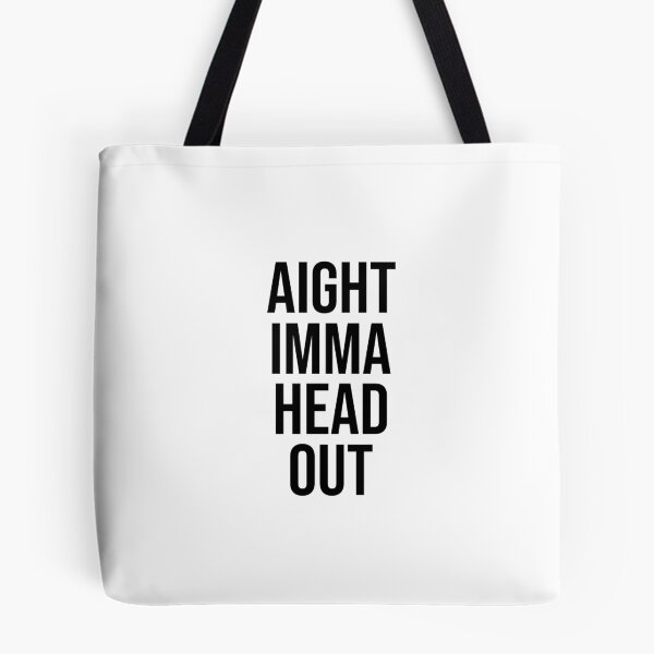 Item preview, Aight Imma Head Out designed and sold by allysmar.