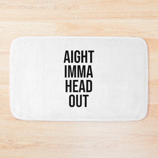 Item preview, Aight Imma Head Out designed and sold by allysmar.