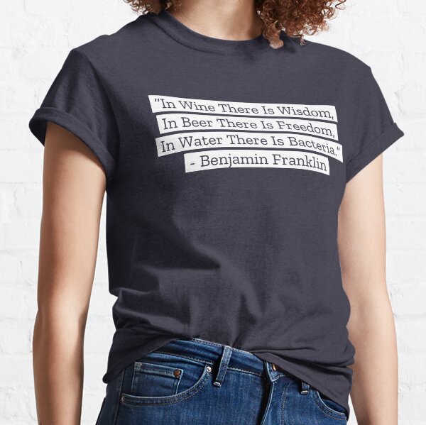 Benjamin Franklin Quotes Wine Beer Water Classic T-Shirt