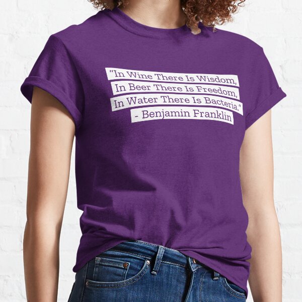 Benjamin Franklin Quotes Wine Beer Water Classic T-Shirt