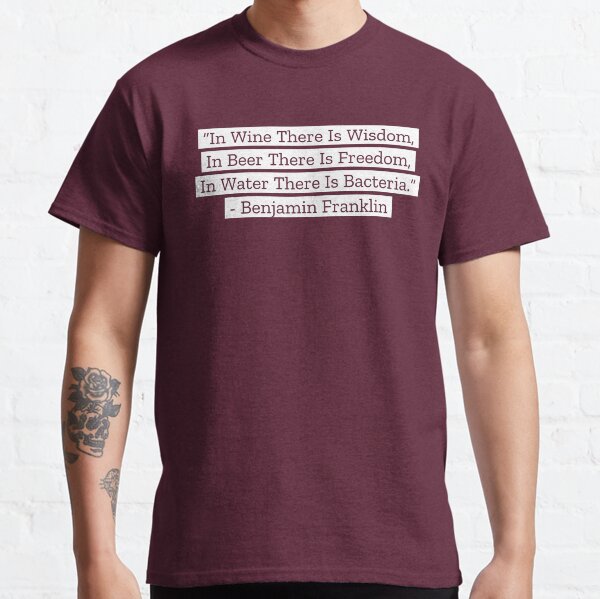 Benjamin Franklin Quotes Wine Beer Water Classic T-Shirt