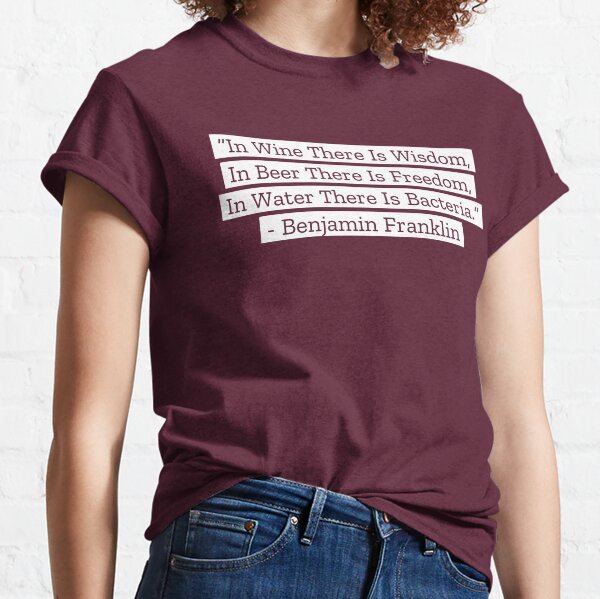 Benjamin Franklin Quotes Wine Beer Water Classic T-Shirt