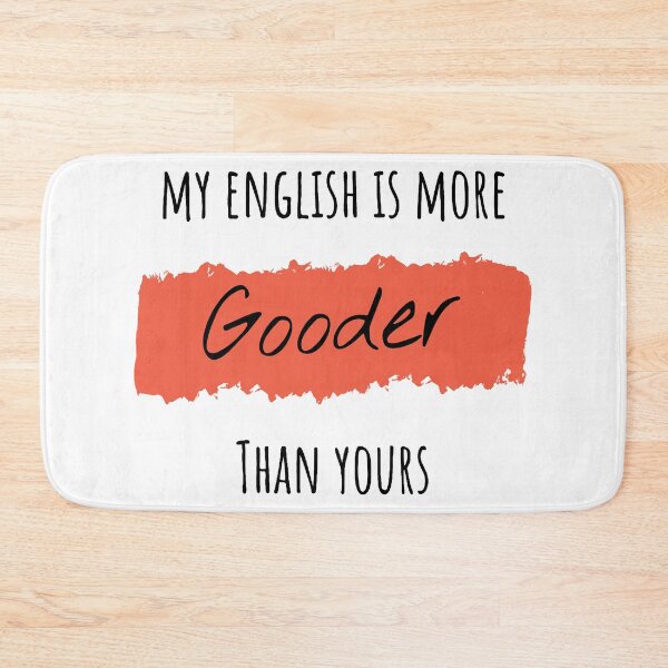 Item preview, My english is more Gooder than yours designed and sold by mayankg1100.