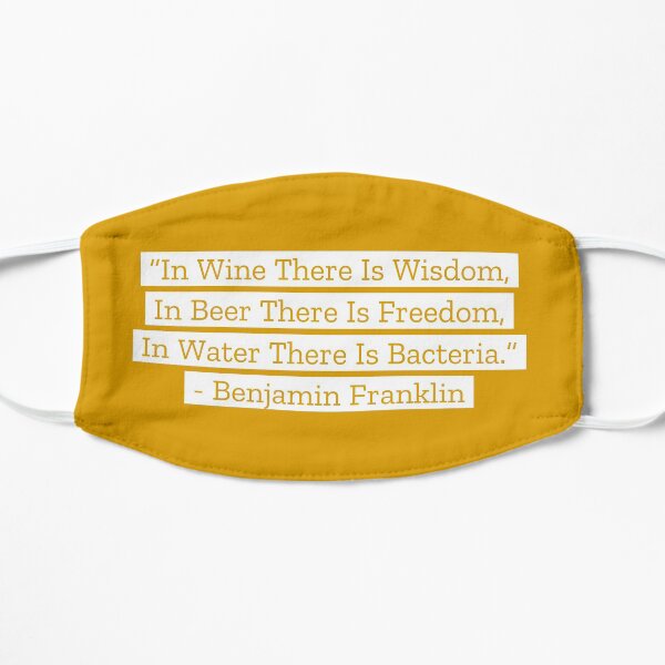 Benjamin Franklin Quotes Wine Beer Water Flat Mask