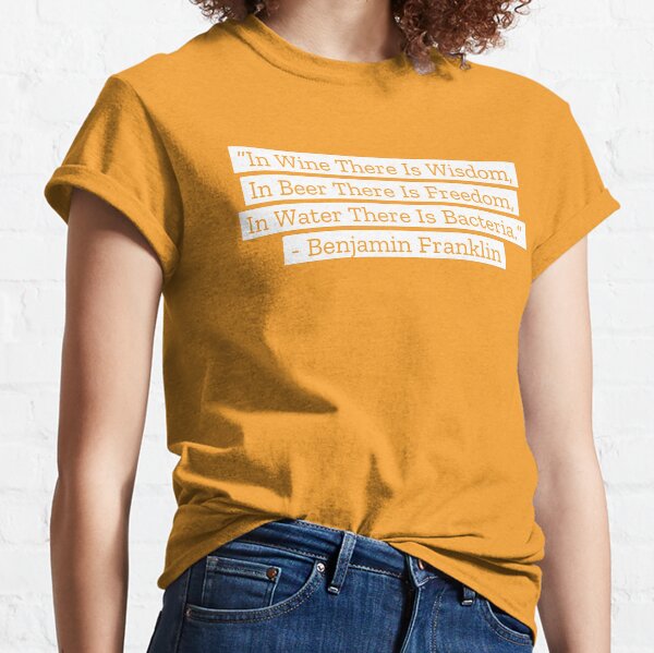 Benjamin Franklin Quotes Wine Beer Water Classic T-Shirt
