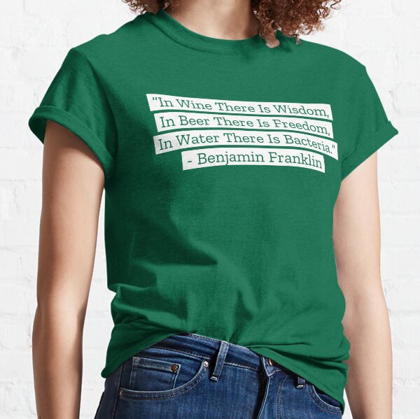 Benjamin Franklin Quotes Wine Beer Water Classic T-Shirt