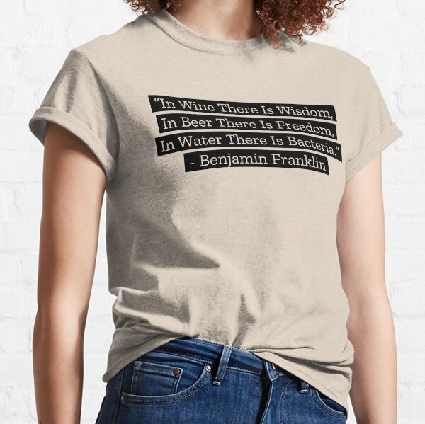 Benjamin Franklin Quotes Wine Beer Water Classic T-Shirt