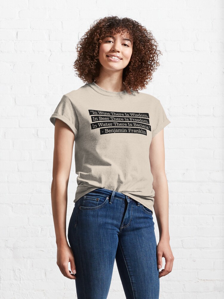 Alternate view of Benjamin Franklin Quotes Wine Beer Water Classic T-Shirt