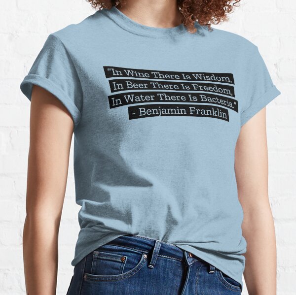 Benjamin Franklin Quotes Wine Beer Water Classic T-Shirt
