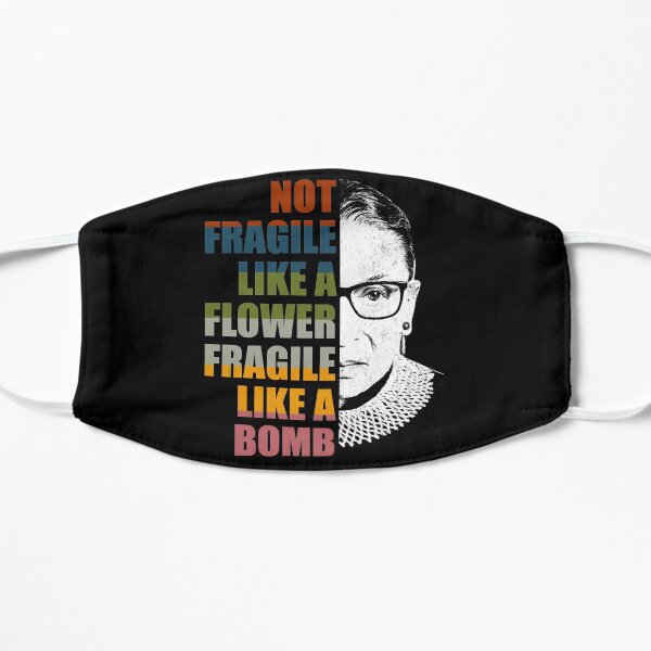 Not Fragile Like A Flower But A Bomb Ruth Bader RBG Feminist Flat Mask