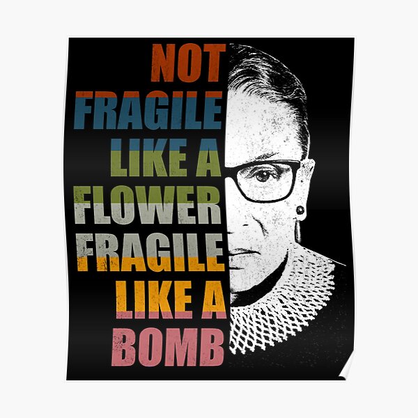 Not Fragile Like A Flower But A Bomb Ruth Bader RBG Feminist Poster