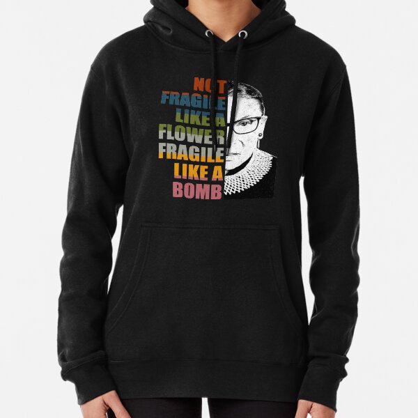 Not Fragile Like A Flower But A Bomb Ruth Bader RBG Feminist Pullover Hoodie