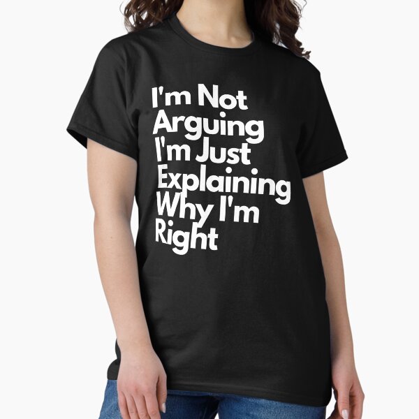 Item preview, Not Arguing Explaining Why I'm Right designed and sold by Gmaish.