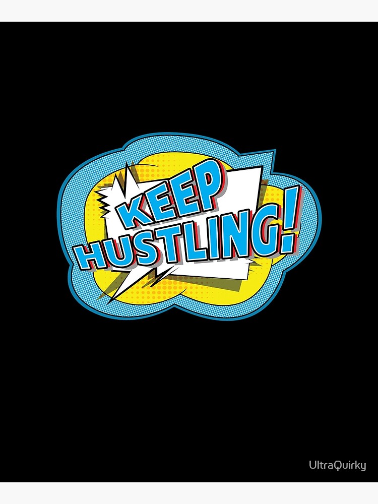 Keep Hustling. by UltraQuirky