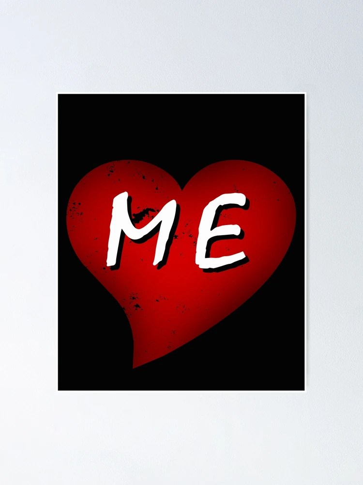 I ❤️ ME I LOVE ME I HEART ME Poster for Sale by usernamenaijan