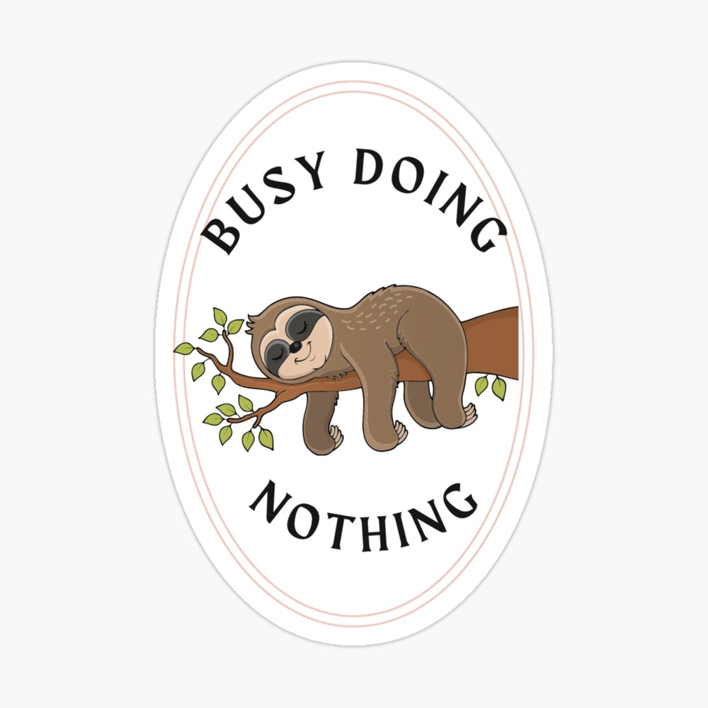 Busy Doing Nothing Sloth