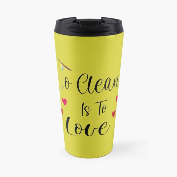 To Clean Is To Love Fun Valentine Heart Broom Housekeeping, funny cleaning, pure inspiration Travel Mug