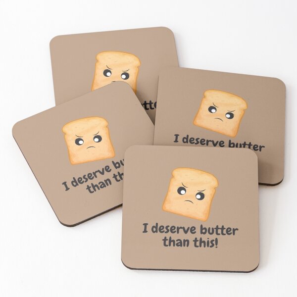 Item preview, I Deserve butter Than This     I Deserve Better Than This    Food Pun designed and sold by GoodMoodFood.
