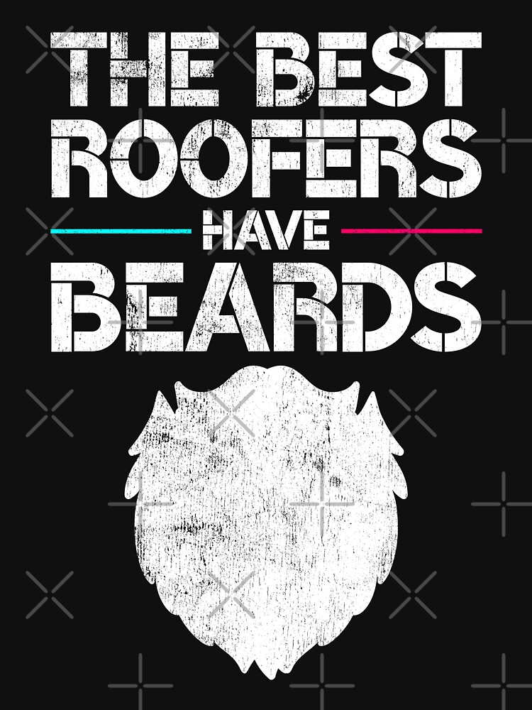 Funny The Best Roofers Have Beards T-Shirt For Roofing Guys