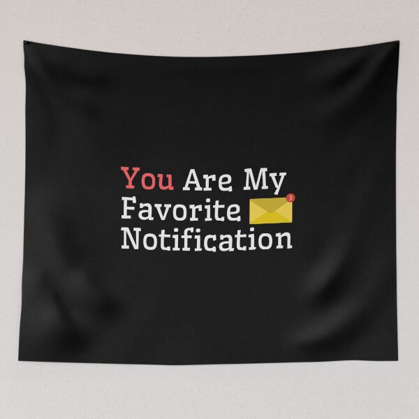 Item preview, You Are My Favorite Notification designed and sold by Diamaber.